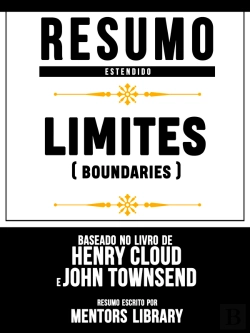 Bertrand.pt - Resumo Estendido: Limites (Boundaries) - Baseado No Livro De Henry Cloud E John Townsend