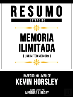 Bertrand.pt - Resumo Estendido - Memória Ilimitada (Unlimited Memory) - Baseado No Livro De Kevin Horsley