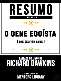 Bertrand.pt - Resumo Estendido: O Gene Egoísta (The Selfish Gene) - Baseado No Livro De Clinton Richard Dawkins