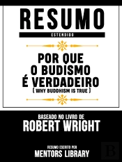 Resumo Estendido: Por Que O Budismo É Verdadeiro (Why Buddhism Is True) - Baseado No Livro De Robert Wright