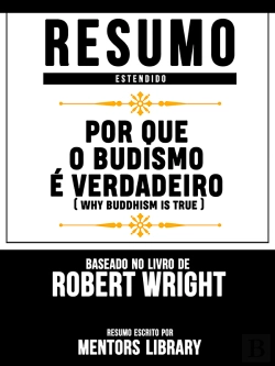 Bertrand.pt - Resumo Estendido: Por Que O Budismo É Verdadeiro (Why Buddhism Is True) - Baseado No Livro De Robert Wright