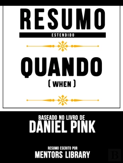 Bertrand.pt - Resumo Estendido: Quando (When) - Baseado No Livro De Daniel H. Pink