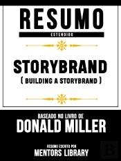 Resumo Estendido: Storybrand (Building A Storybrand) - Baseado No Livro De Donald Miller