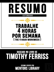Resumo Estendido: Trabalhe 4 Horas Por Semana (The 4 Hour Workweek)