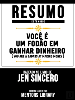 Bertrand.pt - Resumo Estendido: Você É Um Fodão Em Ganhar Dinheiro  - Baseado No Livro De Jen Sincero