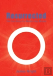 Resurrected: The True Story Of A Modern-Day Miracle