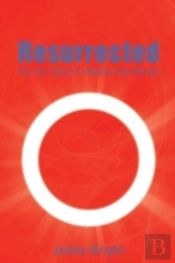 Resurrected: The True Story Of A Modern-Day Miracle
