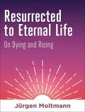 Resurrected To Eternal Life
