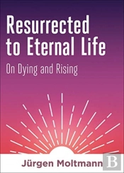 Resurrected To Eternal Life