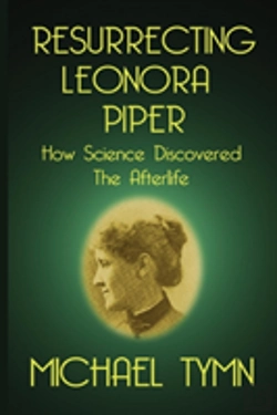 Bertrand.pt - Resurrecting Leonora Piper: How Science Discovered The Afterlife