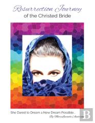 Resurrection Journey Of The Christed Bride