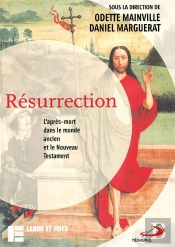 Résurrection : L'Après-Mort Dans Le Monde Ancien Et La Nouveau Testament