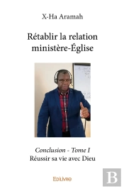 Rétablir La Relation Ministère-Église - Tome 1 : Réussir Sa Vie Avec Dieu