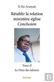 Rétablir La Relation Ministère-Église - Tome 2 : Le Dieu Des Labeurs
