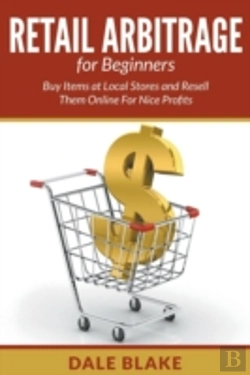 Bertrand.pt - Retail Arbitrage For Beginners: Buy Items At Local Stores And Resell Them Online For Nice Profits