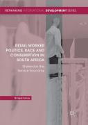 Retail Worker Politics, Race And Consumption In South Africa