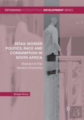 Retail Worker Politics, Race And Consumption In South Africa