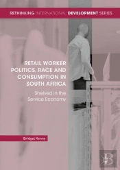 Retail Worker Politics, Race And Consumption In South Africa