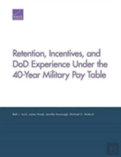 Bertrand.pt - Retention, Incentives, And Dod Experience Under The 40-Year Military Pay Table