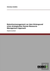 Retentionmanagement Vor Dem Hintergrund Eines Strategischen Human Ressource Management Approach