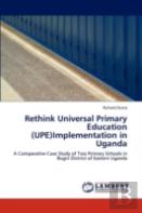 Rethink Universal Primary Education (Upe)Implementation In Uganda