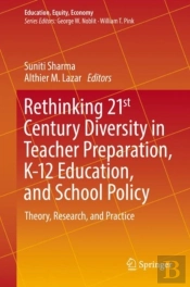 Rethinking 21st Century Diversity In Teacher Preparation, K-12 Education, And School Policy