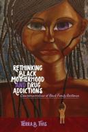 Rethinking Black Motherhood And Drug Addictions
