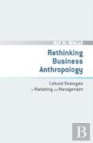 Rethinking Business Anthropology