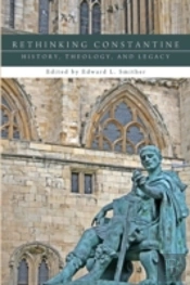 Rethinking Constantine: History, Theology, And Legacy