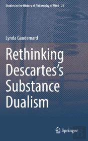 Rethinking Descartesâ€™S Substance Dualism