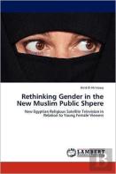 Rethinking Gender In The New Muslim Public Shpere