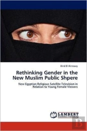 Rethinking Gender In The New Muslim Public Shpere