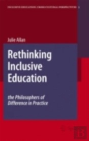 Rethinking Inclusive Education: The Philosophers Of Difference In Practice