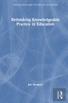 Rethinking Knowledgeable Practice In Education