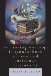 Rethinking Marriage In Francophone African And Caribbean Literatures