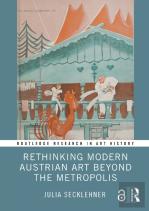 Rethinking Modern Austrian Art Beyond The Metropolis