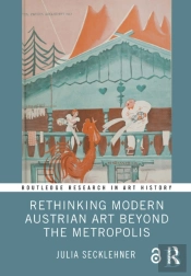 Rethinking Modern Austrian Art Beyond The Metropolis