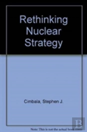 Rethinking Nuclear Strategy