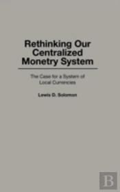 Rethinking Our Centralized Monetary System