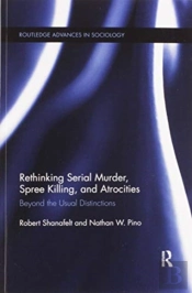 Rethinking Serial Murder, Spree Killing, And Atrocities