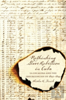 Rethinking Slave Rebellion In Cuba