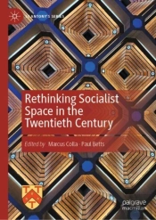 Rethinking Socialist Space In The Twentieth Century