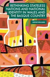 Rethinking Stateless Nations And National Identity In Wales And The Basque Country