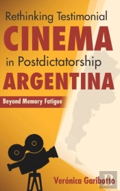 Rethinking Testimonial Cinema In Postdictatorship Argentina