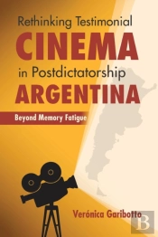 Rethinking Testimonial Cinema In Postdictatorship Argentina