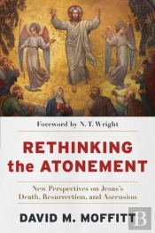Rethinking The Atonement Â€“ New Perspectives On Jesus`S Death, Resurrection, And Ascension