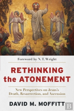 Bertrand.pt - Rethinking The Atonement Â€“ New Perspectives On Jesus`S Death, Resurrection, And Ascension