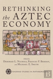 Rethinking The Aztec Economy