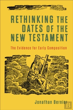 Bertrand.pt - Rethinking The Dates Of The New Testament Â€“ The Evidence For Early Composition