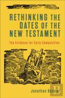 Rethinking The Dates Of The New Testament Â€“ The Evidence For Early Composition